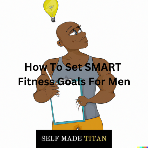 How To Set SMART Fitness Goals For Men